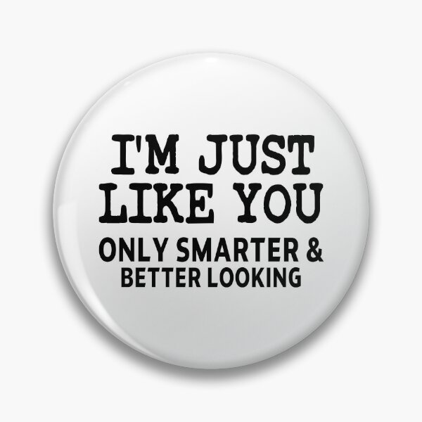 Item preview, funny sarcastic offended saying I'M JUST LIKE YOU ONLY SMARTER & BETTER LOOKING gift  Birthday Meme Girlfriend boyfriend designed and sold by joygift369.