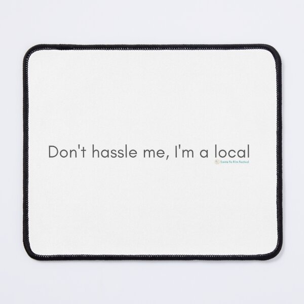 Item preview, Don't hassle me, I'm a local - Things You Hear on Set designed and sold by SantaFeFF.