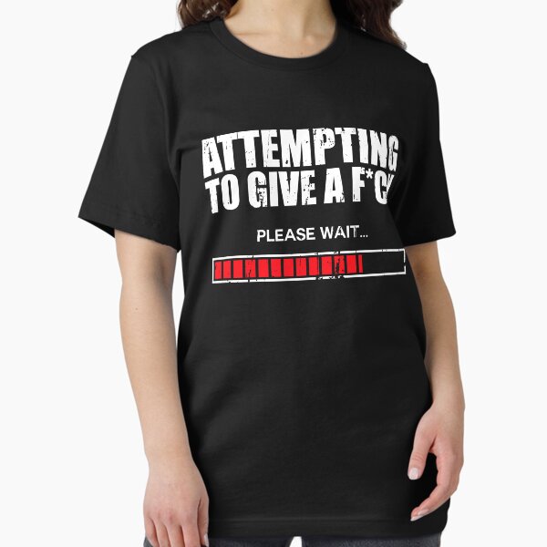 Item preview, Attempting to Give a Fuck Please Wait designed and sold by sriok.