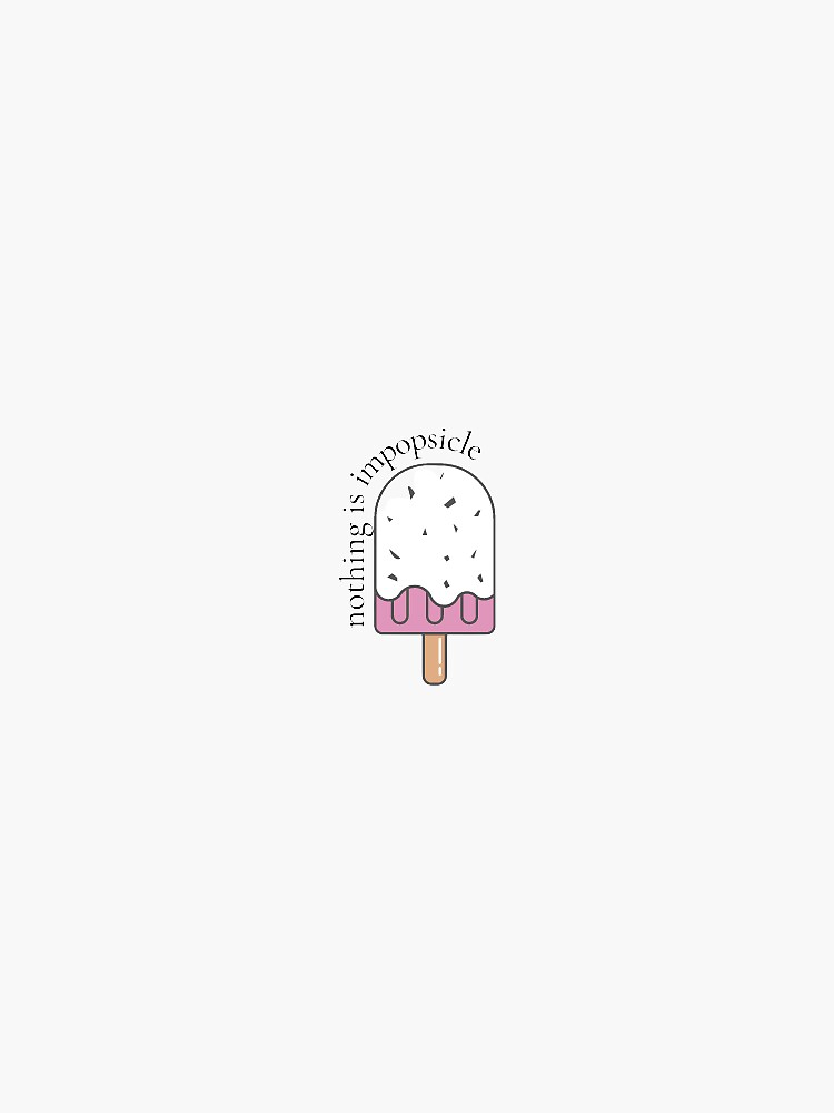 Nothing Is Impopsicle Sticker By Ashleyrosestdio Redbubble