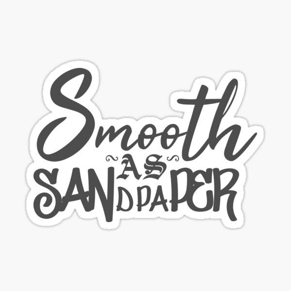 "Smooth as Sandpaper" Sticker for Sale by FTLHistorian Redbubble