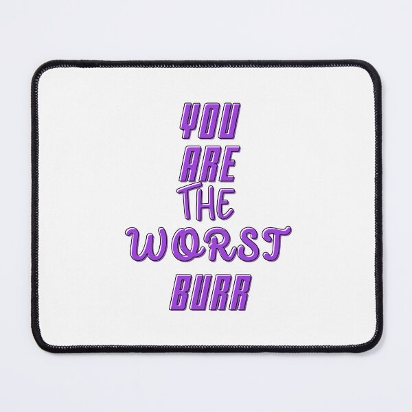 Item preview, You are the worst, Burr.  designed and sold by AbdullahMuneer.