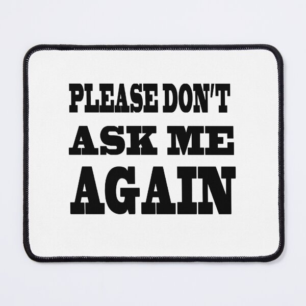 Item preview, Please don't Ask Me Again designed and sold by Mrspink16.