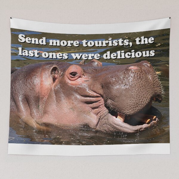Item preview, Send more tourists, the last ones were delicious: hippo humor designed and sold by FranWest.