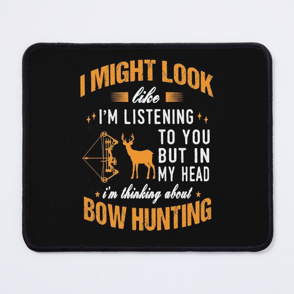 Item preview, I Might Look I'm Listening Bow Hunting designed and sold by ibra2712.