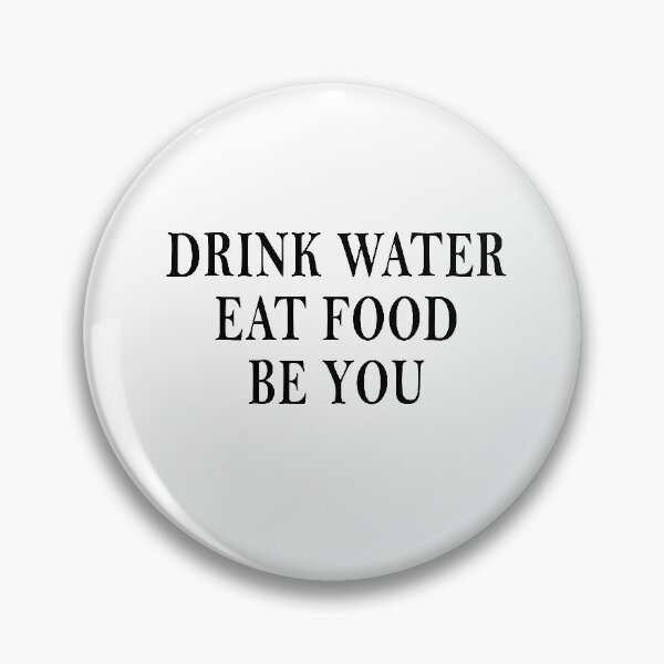 Item preview, Eat Food, Drink Water, Be You designed and sold by Mrspink16.