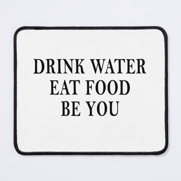 Item preview, Eat Food, Drink Water, Be You designed and sold by Mrspink16.