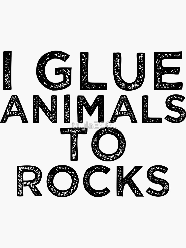 I Glue Animals To Rocks' Sticker