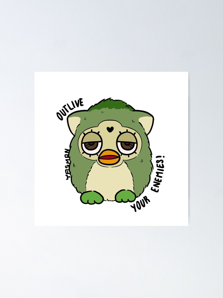 Outlive Your Enemies Furby Poster For Sale By Yasmon Redbubble