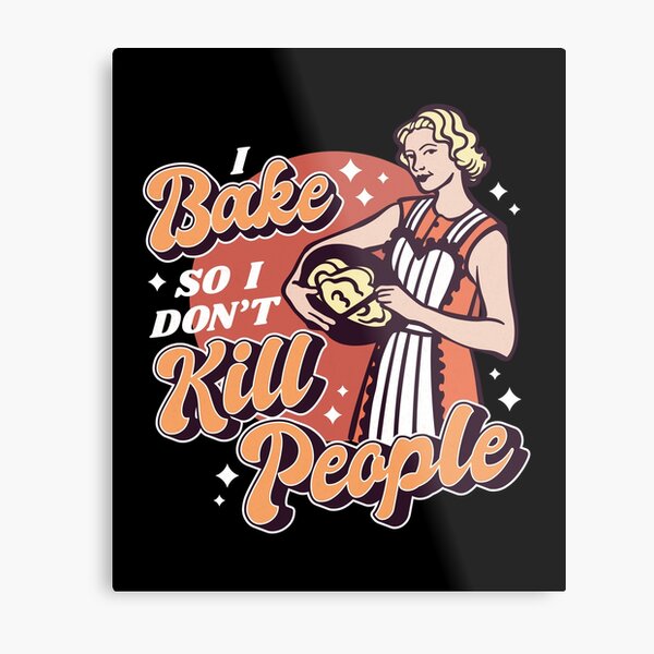 Item preview, I Bake So I Don't Kill People designed and sold by infleims.