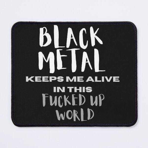 Item preview, BLACK METAL Keeps Me Alive in this FUCKED UP WORLD designed and sold by MetalRockProg.