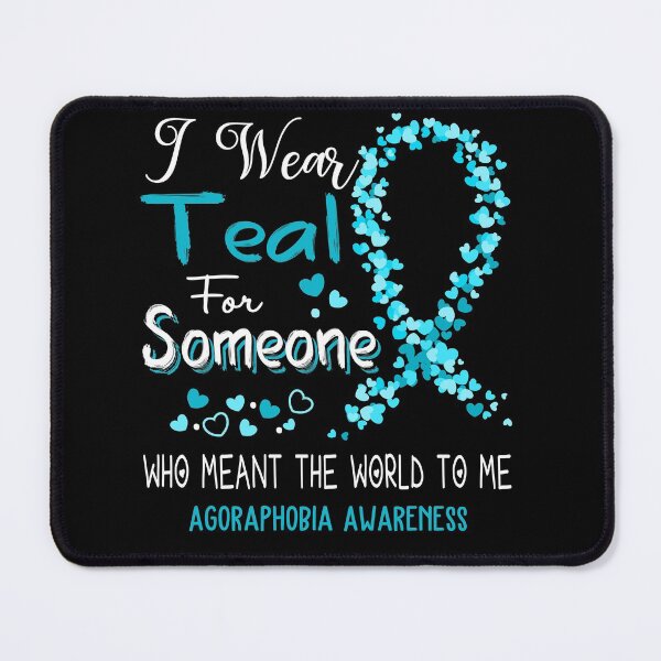 Item preview, I Wear Teal For Agoraphobia Awareness designed and sold by Tadmab.