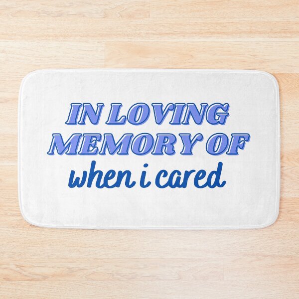 Item preview, In Loving Memory Of When I Cared Blue designed and sold by CJ Vanderbeek.