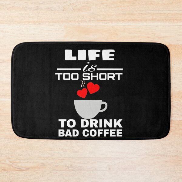 Item preview, LIFE IS TOO SHORT TO DRINK BAD COFFEE  designed and sold by M Mariatique.