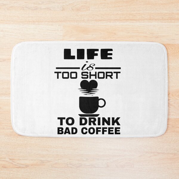 Item preview, LIFE IS TOO SHORT TO DRINK BAD COFFEE  designed and sold by M Mariatique.