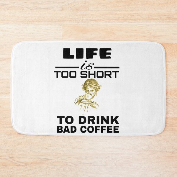 Item preview,  LIFE IS TOO SHORT TO DRINK BAD COFFEE  designed and sold by M Mariatique.
