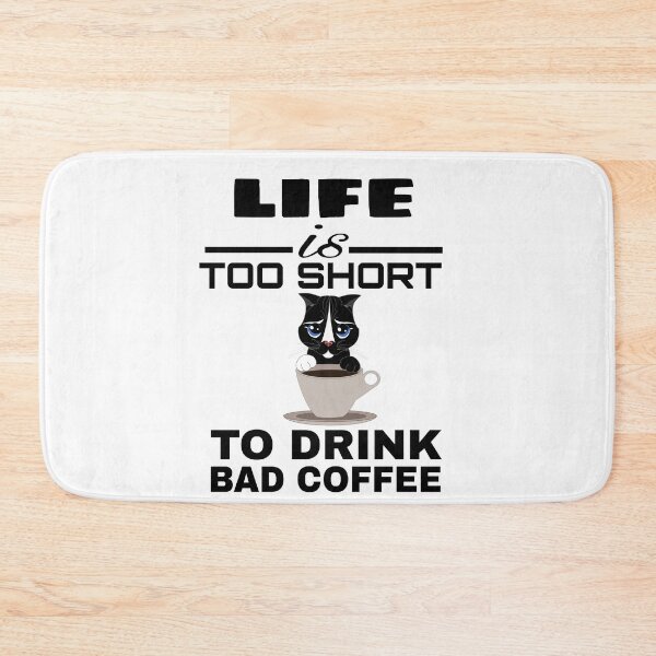 Item preview,  LIFE IS TOO SHORT TO DRINK BAD COFFEE  designed and sold by M Mariatique.