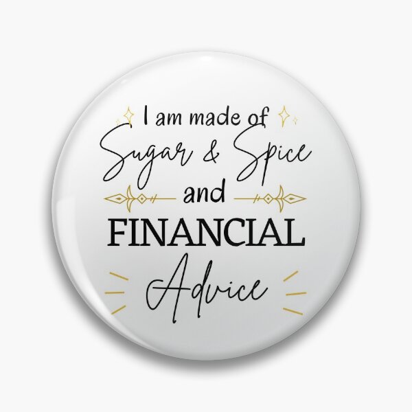 Item preview, I am made of sugar and spice and financial advice  designed and sold by ThoughtJumble.