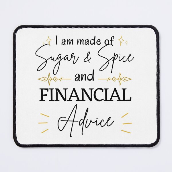 Item preview, I am made of sugar and spice and financial advice designed and sold by ThoughtJumble.