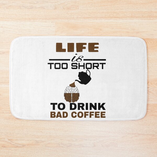 Item preview,  LIFE IS TOO SHORT TO DRINK BAD COFFEE  designed and sold by M Mariatique.