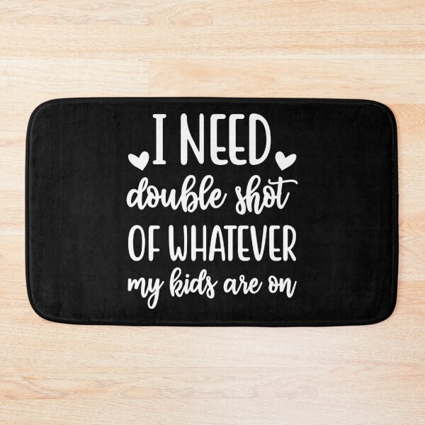 Item preview, I need a double shot of whatever my kids are on designed and sold by pnkpopcorn.