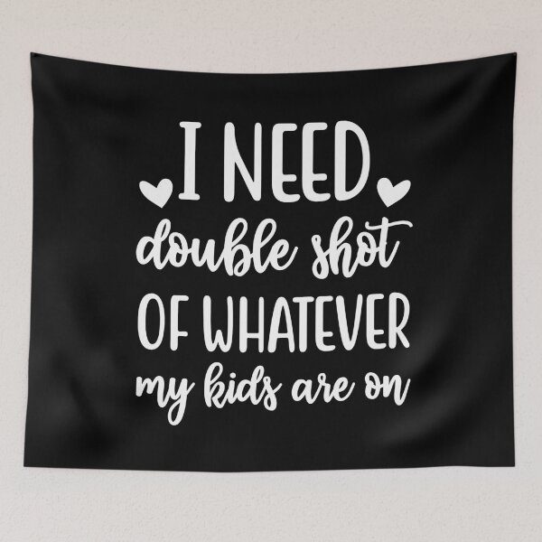 Item preview, I need a double shot of whatever my kids are on designed and sold by pnkpopcorn.