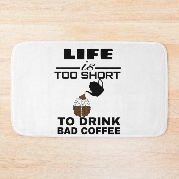 Item preview,  LIFE IS TOO SHORT TO DRINK BAD COFFEE  designed and sold by M Mariatique.