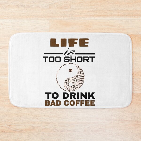 Item preview,  LIFE IS TOO SHORT TO DRINK BAD COFFEE  designed and sold by M Mariatique.