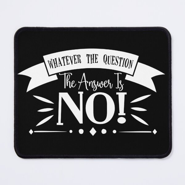 Item preview, Whatever the question the answer is no designed and sold by pnkpopcorn.