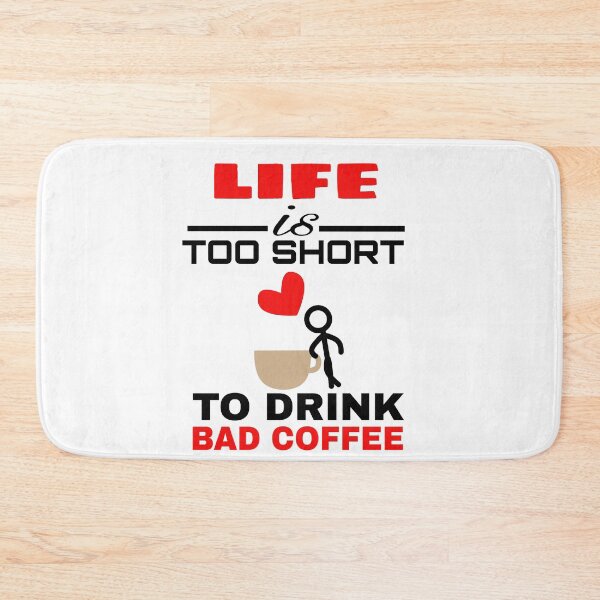Item preview, LIFE IS TOO SHORT TO DRINK BAD COFFEE  designed and sold by M Mariatique.