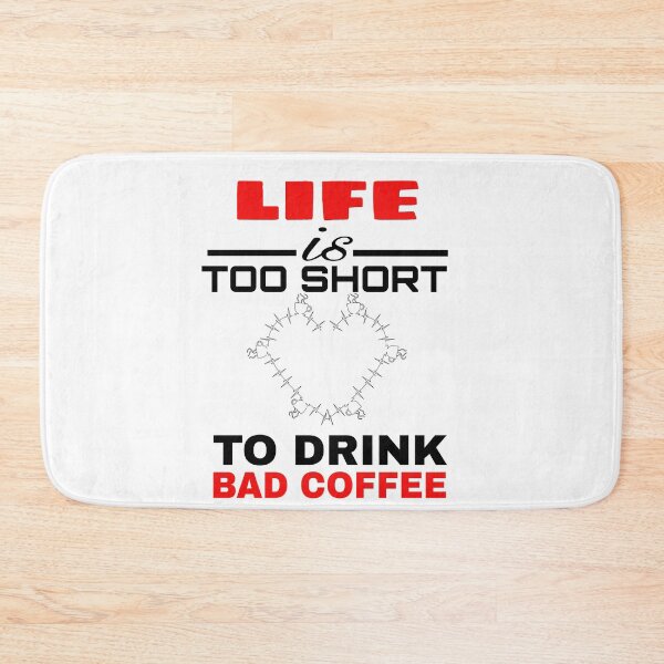 Item preview, LIFE IS TOO SHORT TO DRINK BAD COFFEE  designed and sold by M Mariatique.