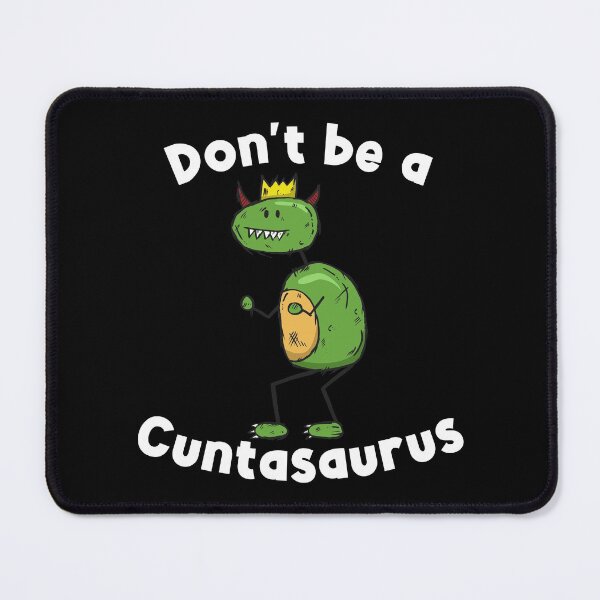 Item preview, Don't be a cuntasaurus designed and sold by Markotropoya22.