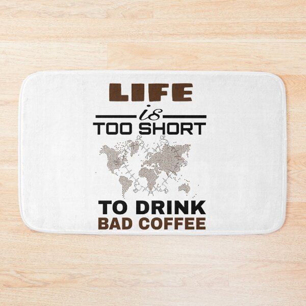 Item preview,  LIFE IS TOO SHORT TO DRINK BAD COFFEE  designed and sold by M Mariatique.