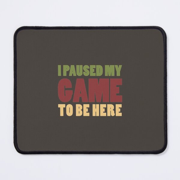 Item preview, i paused my game to be here Funny Video Game gift with Humor Graphic  Sarcastic Funny    (1) designed and sold by MAKGraphics.