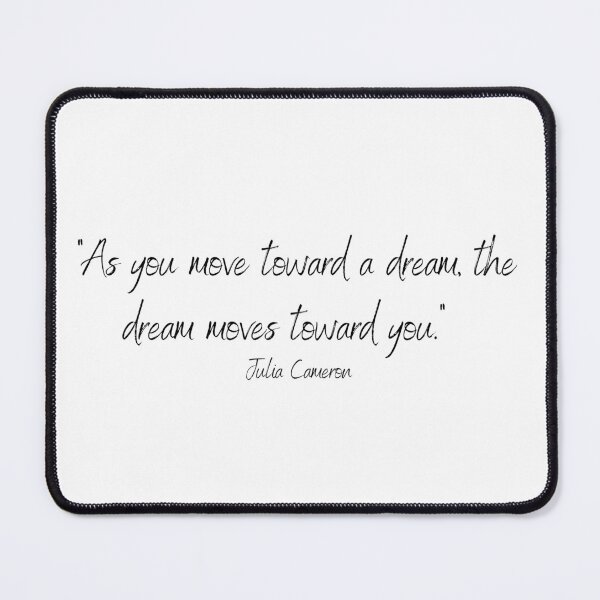 Item preview, Julia Cameron Quote, Move Toward a Dream... designed and sold by timg58.