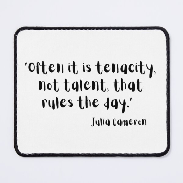 Item preview, Julia Cameron Quote, Tenacity verses Talent designed and sold by timg58.