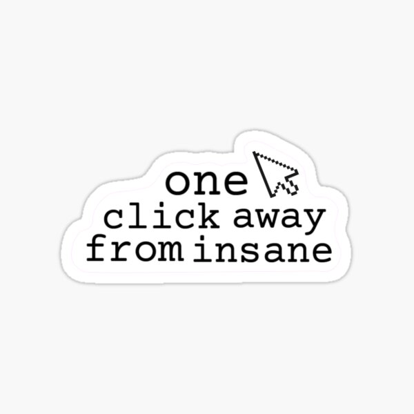 one-click-away-from-insane-sticker-for-sale-by-belbel-ta-redbubble