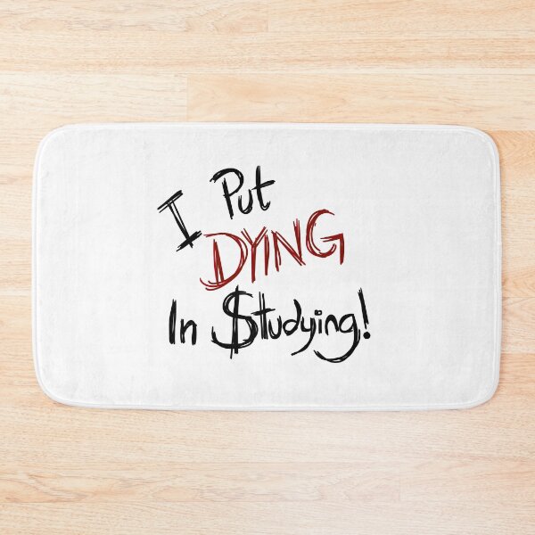 Item preview, I put dying in studying  designed and sold by Screwnut.