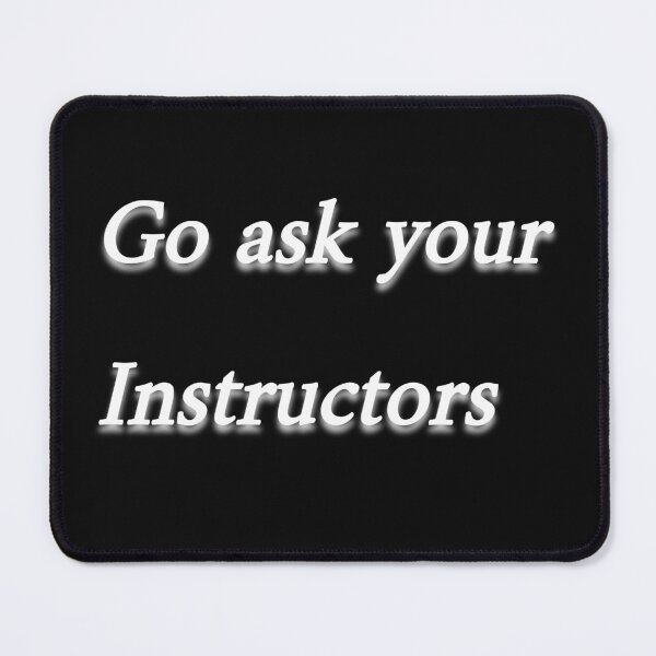 Item preview, Go ask your Instructors  designed and sold by Spasija.