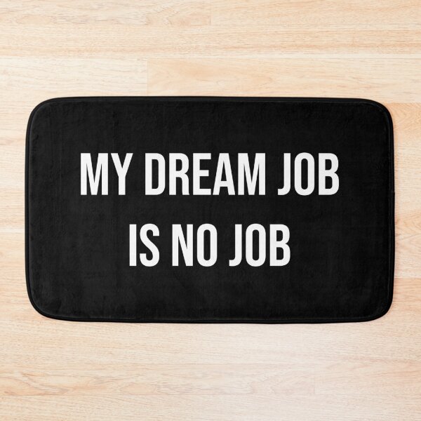 Item preview, My dream job is no job. designed and sold by Skelbunny.