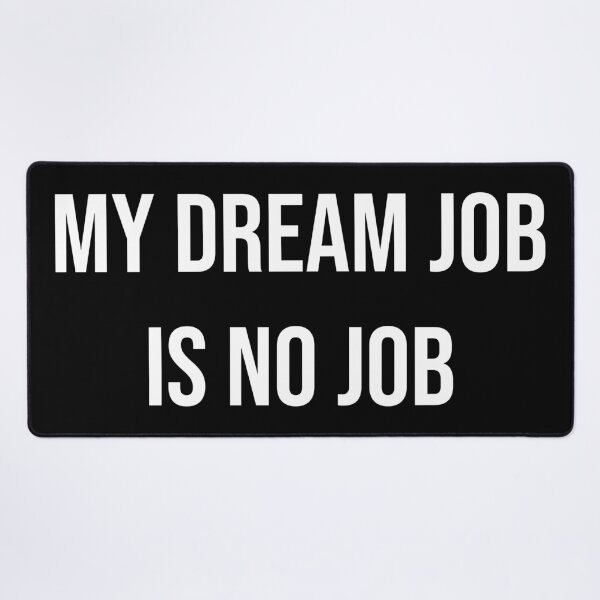 Item preview, My dream job is no job. designed and sold by Skelbunny.