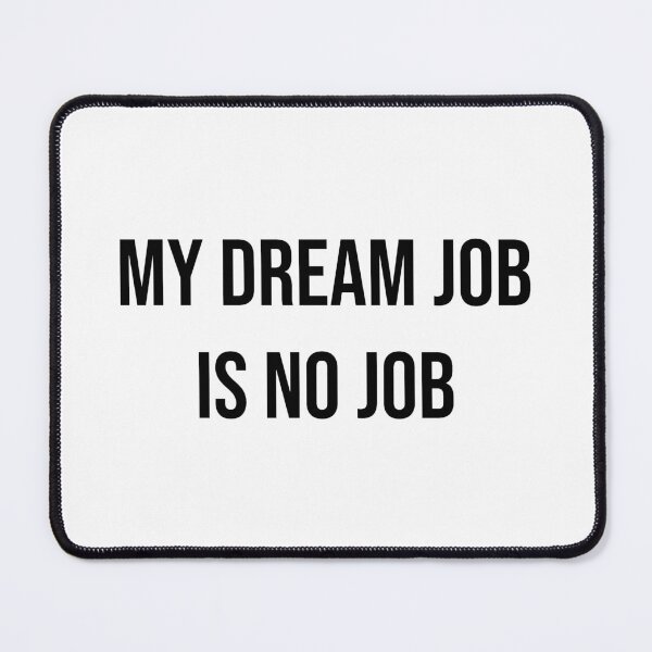 Item preview, My dream job is no job. b designed and sold by Skelbunny.