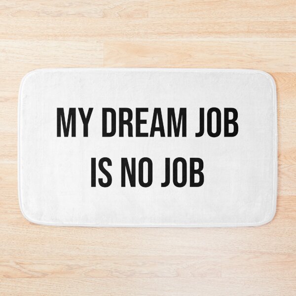 Item preview, My dream job is no job. b designed and sold by Skelbunny.