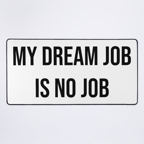 Item preview, My dream job is no job. b designed and sold by Skelbunny.