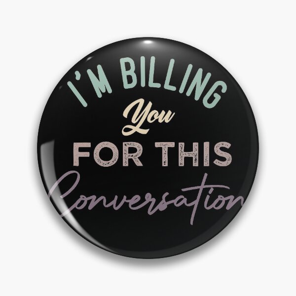 Item preview, I'm Billing You For This Conversation designed and sold by medbdj.