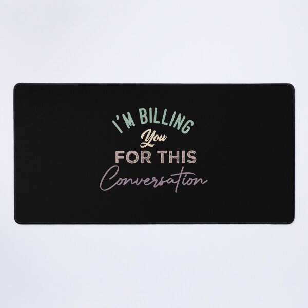 Item preview, I'm Billing You For This Conversation designed and sold by medbdj.