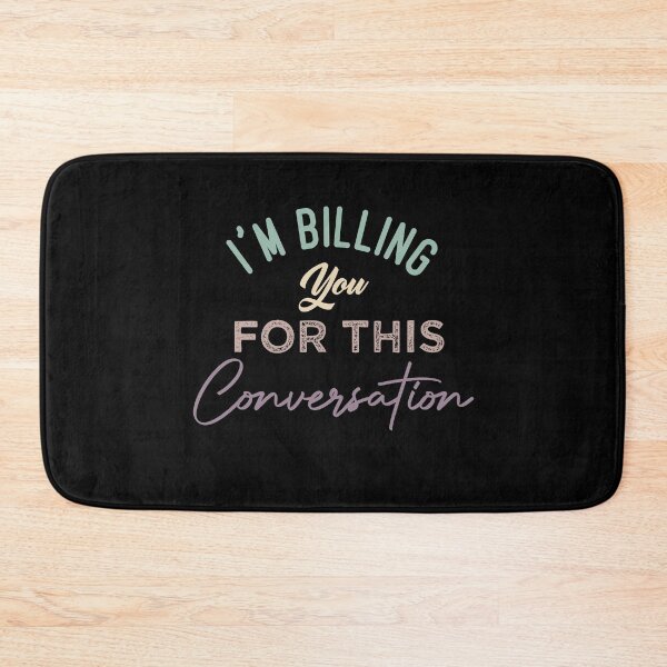 Item preview, I'm Billing You For This Conversation designed and sold by medbdj.