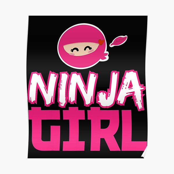"Ninja Girl, Ninja Day I Want To Be A Ninja " Poster for Sale by