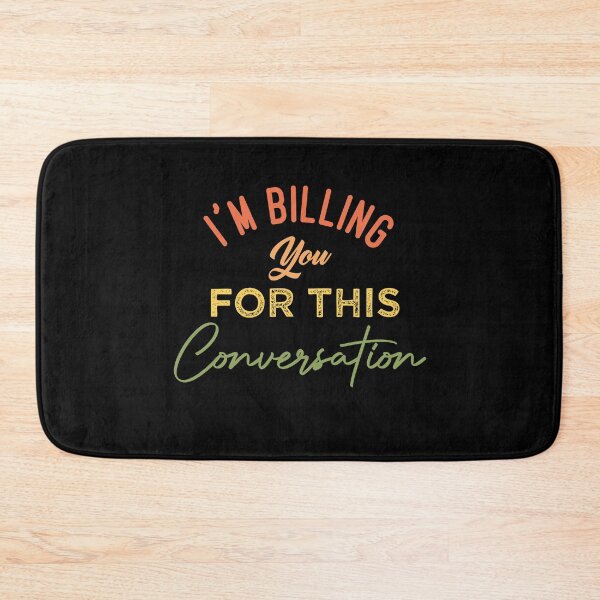 Item preview, I'm Billing You For This Conversation designed and sold by medbdj.