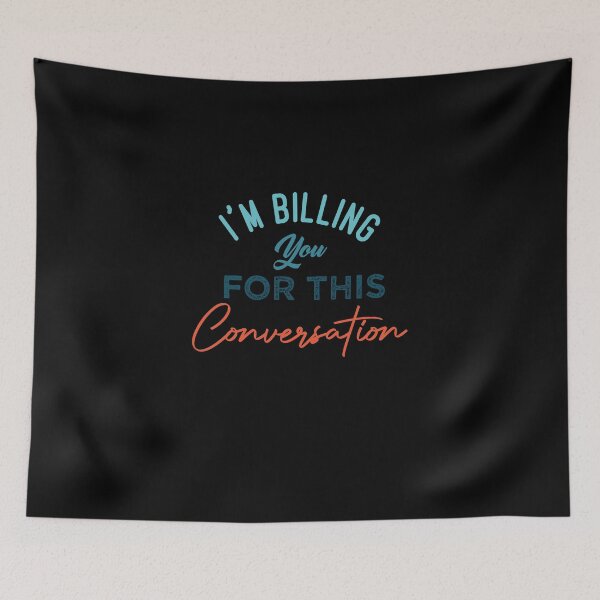 Item preview,  I'm Billing You For This Conversation designed and sold by medbdj.